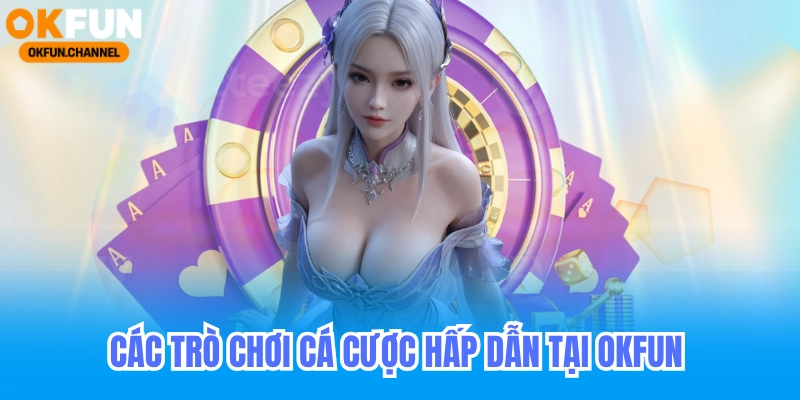 Đăng Ký Nhà Cái Okfun - Hướng Dẫn Chi Tiết Đăng Ký Nhận 88k 6 Các loại hình cá cược hấp dẫn tại okfun