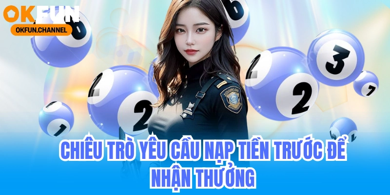 Lừa Đảo Xổ Số - Cảnh Báo Chiêu Trò Bán Vé Số Giả 2025 2 Chiêu trò 3_ Yêu cầu nạp tiền trước để nhận thưởng