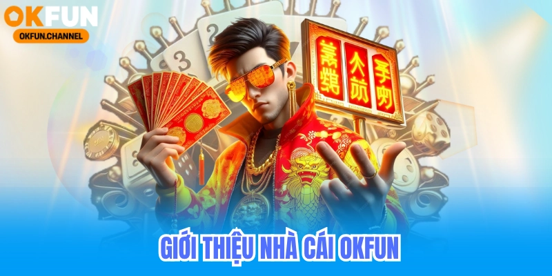 Giới Thiệu Okfun - Nhà Cái Casino Online Tặng 88k 4 Giới thiệu tổng quan nhà cái okfun