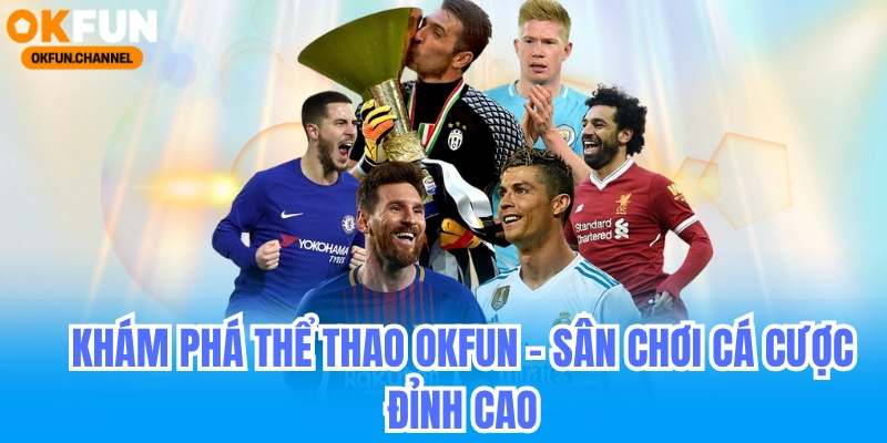 Thể Thao Okfun - Cá Cược Bóng Đá | Cầu Lông | Tennis 4 khám phá thể thao okfun