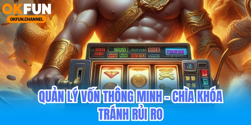 Đột phá nổ hũ tỷ lệ thắng cao mà nhà cái không muốn bạn biết 6 Quản Lý Vốn Thông Minh_ Chìa Khóa Tránh Rủi Ro và Tối Ưu Lợi Nhuận
